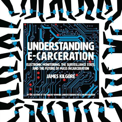 Understanding E-Carceration -  James Kilgore
