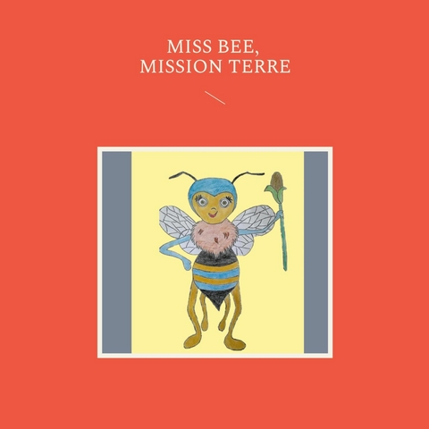 Miss Bee, mission terre - Myriam Poulin Goût