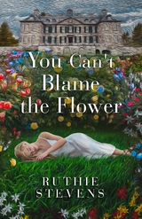 You Can't Blame the Flower -  Ruthie Stevens