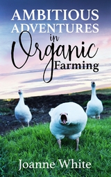 Ambitious Adventures in Organic Farming -  Joanne White