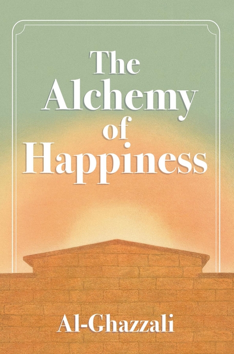 Alchemy of Happiness -  Abu Al-Ghazzali
