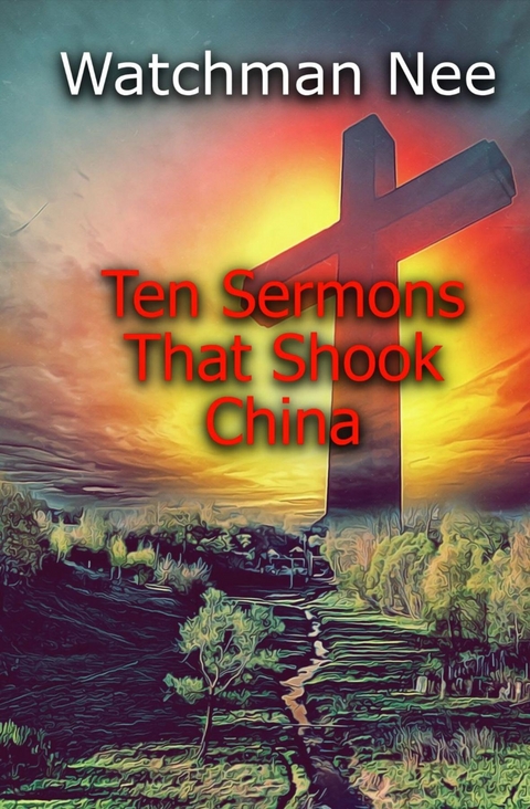 Ten Sermons That  Shook  China -  Watchman Nee