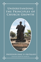 Understanding the Principles of Church Growth -  Professor Isaac O. Ojutalayo
