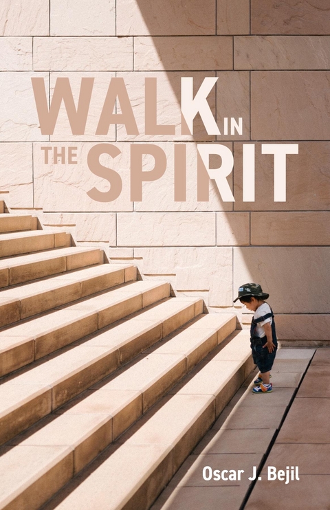 Walk in the Spirit -  Oscar J. Bejil