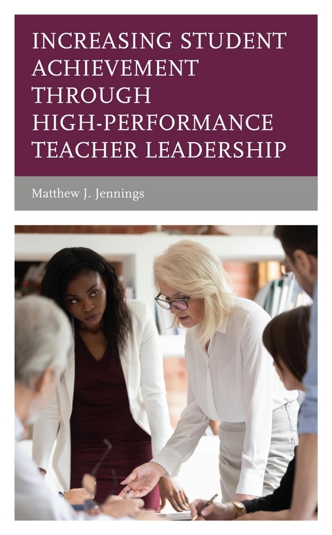 Increasing Student Achievement through High-Performance Teacher Leadership -  Matthew J. Jennings