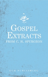 Gospel Extracts from C. H. Spurgeon -  Charles Haddon Spurgeon