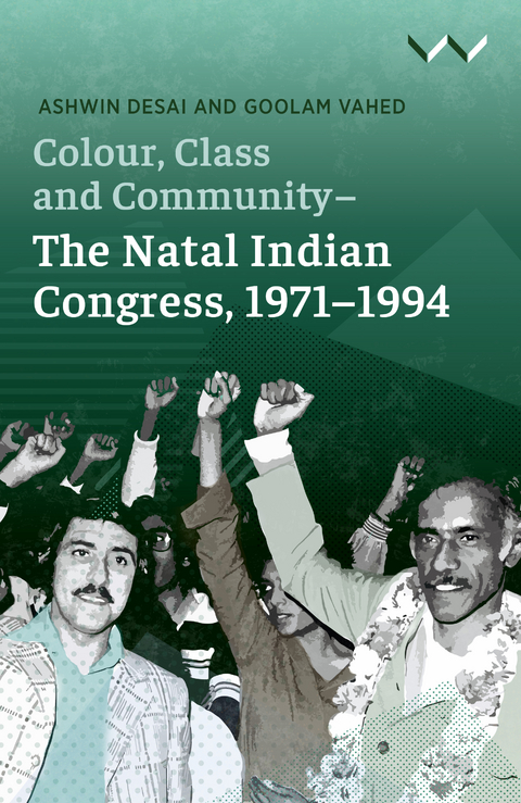 Colour, Class and Community - The Natal Indian Congress, 1971-1994 -  Ashwin Desai,  Goolam Vahed
