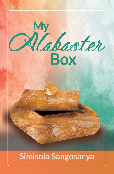 My Alabaster Box -  Simisola Sangosanya