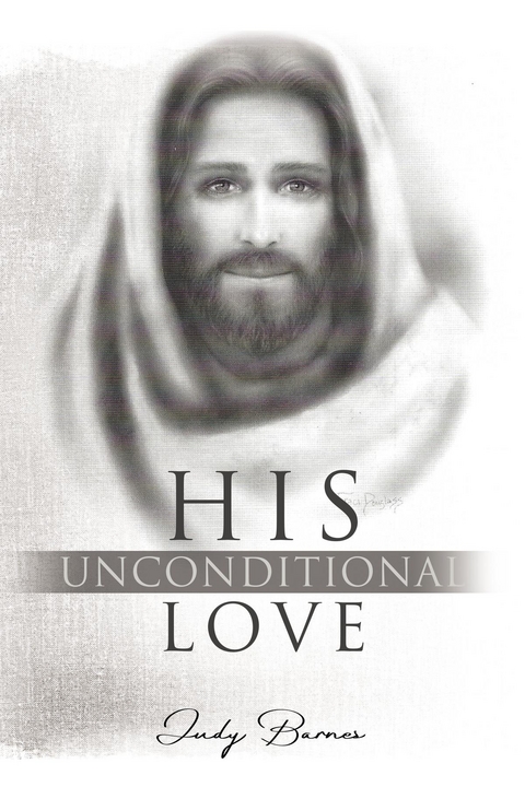 His Unconditional Love -  Judy Barnes