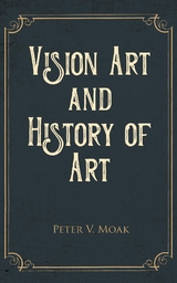 Vision Art and History of Art -  Peter V. Moak