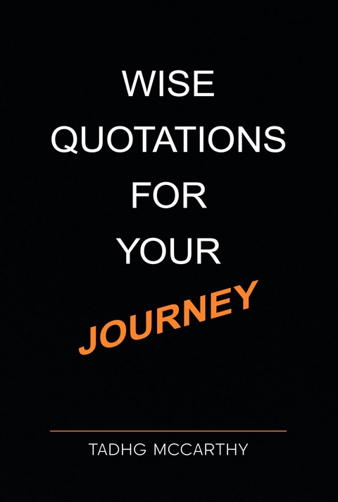 Wise Quotations For Your Journey - Tadhg McCarthy