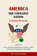 America - The Covenant Nation - A Christian Perspective - Volume 1 -  Miles H Hodges