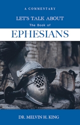 Let's Talk About the Book of Ephesians - Dr. Melvin  H. King