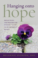 Hanging onto Hope : Reflections and prayers for finding "good" in an imperfect world -  Melannie Svoboda