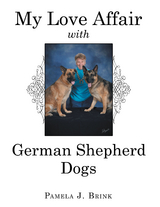 My Love Affair with German Shepherd Dogs -  Pamela J. Brink