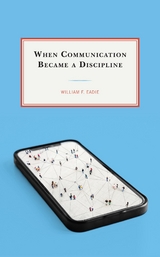 When Communication Became a Discipline -  William F. Eadie