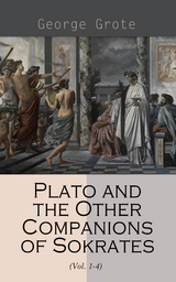 Plato and the Other Companions of Sokrates (Vol. 1-4) - George Grote