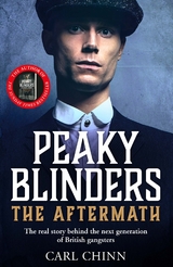 Peaky Blinders: The Aftermath: The real story behind the next generation of British gangsters -  Carl Chinn