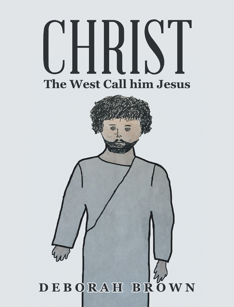 Christ the West Call Him Jesus -  Deborah Brown