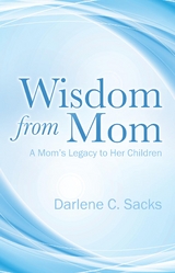Wisdom from Mom -  Darlene C. Sacks