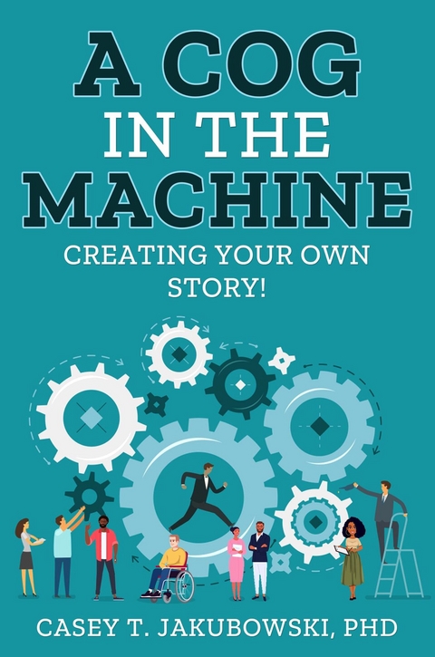 Cog in the Machine -  Casey T. Jakubowski