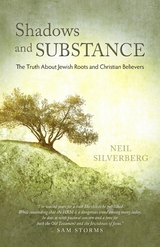 Shadows and Substance : The Truth About Jewish Roots and Christian Believers -  Neil Silverberg
