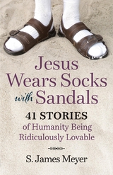 Jesus Wears Socks with Sandals -  S. James Meyer