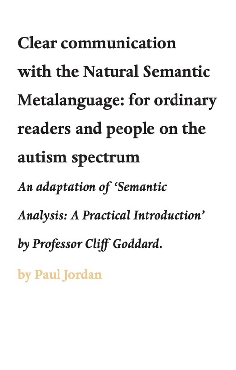 Clear communication with the Natural Semantic Metalanguage: for ordinary readers and people on the autism spectrum - Paul Jordan, Professor Cliff Goddard