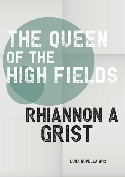 Queen Of The High Fields -  Rhiannon A Grist