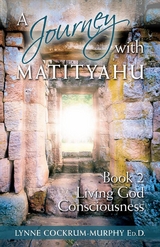 Journey with Matityahu - Living God Consciousness Book 2 -  Lynne Cockrum-Murphy