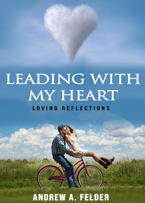 Leading With My Heart -  Andrew A Felder