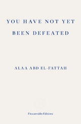 You Have Not Yet Been Defeated -  Alaa Abd el-Fattah