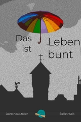 Das Leben ist bunt. -  Dorothea Möller