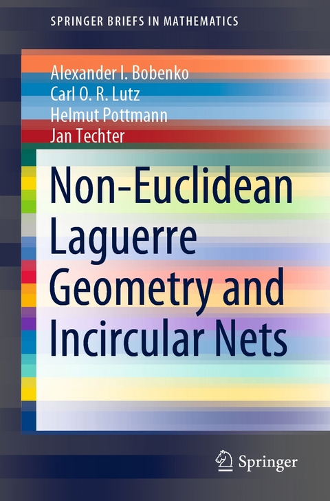 Non-Euclidean Laguerre Geometry and Incircular Nets -  Alexander I. Bobenko,  Carl O.R. Lutz,  Helmut Pottmann,  Jan Techter