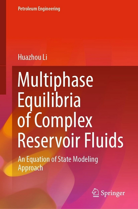 Multiphase Equilibria of Complex Reservoir Fluids -  Huazhou Li