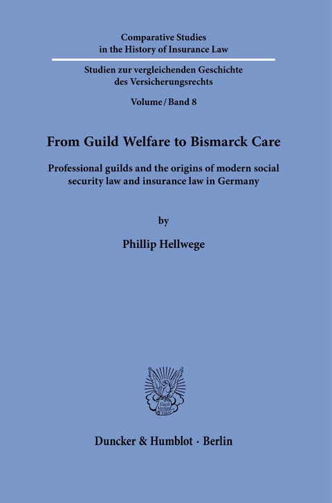 From Guild Welfare to Bismarck Care. -  Phillip Hellwege