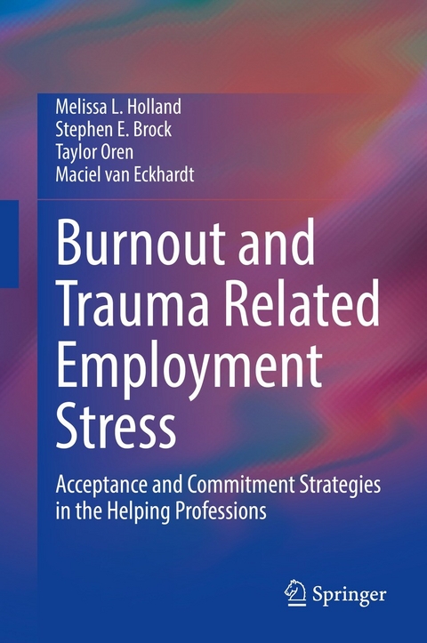 Burnout and Trauma Related Employment Stress - Melissa L. Holland, Stephen E. Brock, Taylor Oren, Maciel van Eckhardt