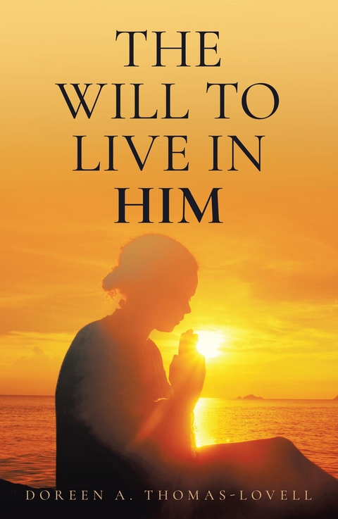 The Will to Live in Him - Doreen A. Thomas-Lovell