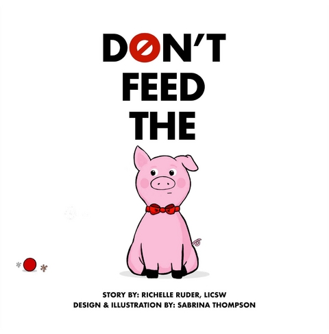 Don't Feed The Pig - Richelle Ruder