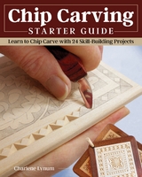 Chip Carving Starter Guide -  Charlene Lynum