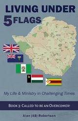 Living Under Five Flags-Book 3 : Called To Be An Overcomer -  Alan (AB) Robertson