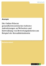 Die Online-Präsenz gesundheitstouristischer Anbieter. Anforderungen an Webseiten und Entwicklung von Bewertungskriterien am Beispiel der Kreuzfahrtindustrie