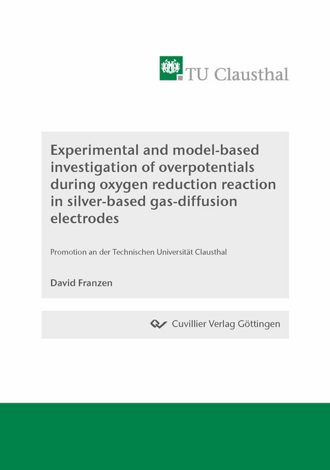 Experimental and model-based investigation of overpotentials during oxygen reduction reaction in silver-based gas-diffusion electrodes -  David Franzen