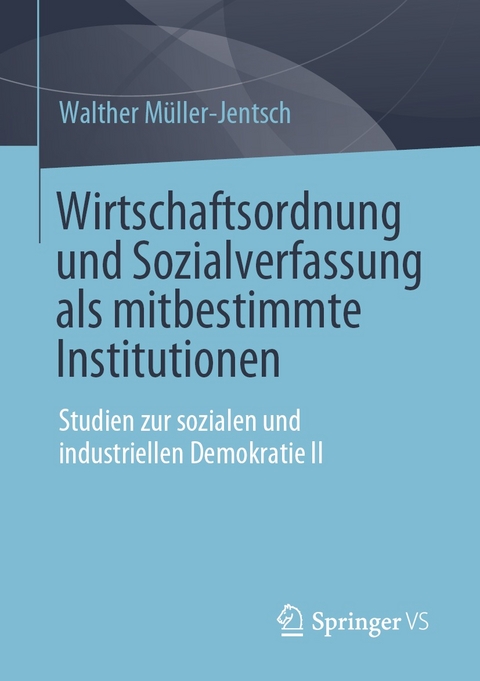 Wirtschaftsordnung und Sozialverfassung als mitbestimmte Institutionen - Walther Müller-Jentsch