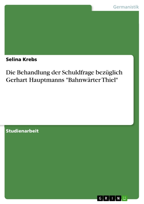 Die Behandlung der Schuldfrage bezüglich Gerhart Hauptmanns "Bahnwärter Thiel" - Selina Krebs
