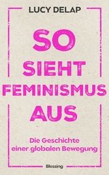 So sieht Feminismus aus -  Lucy Delap