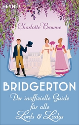 Bridgerton: Der inoffizielle Guide für alle Lords und Ladys - Charlotte Browne