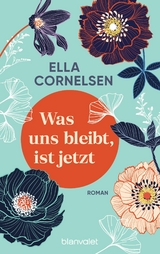 Was uns bleibt, ist jetzt - Ella Cornelsen