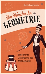 Das Wunder der Geometrie. Eine kurze Geschichte der Mathematik -  David Acheson