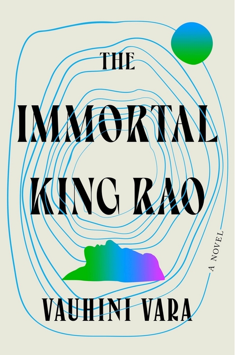 The Immortal King Rao: A Novel - Vauhini Vara